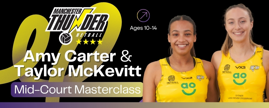 Mid-Court Netball Masterclass with Amy Carter and Taylor McKevitt
